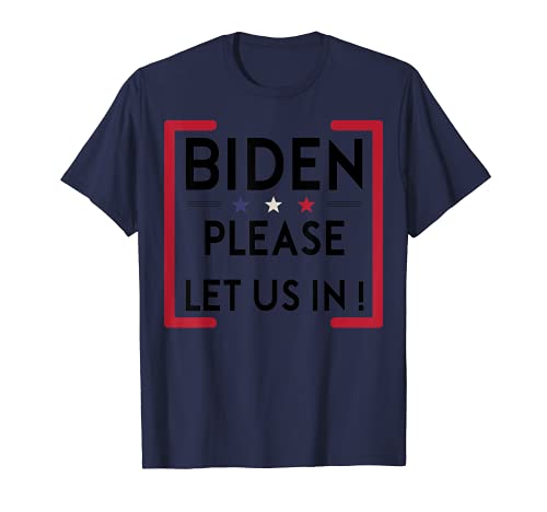 Joe Biden-Por favor-Vamos a entrar en EE.UU. México Frontera Camiseta