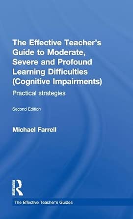 The Effective Teacher's Guide to Moderate, Severe and Profound Learning Difficulties (Cognitive Impairments): Practical strategies 2nd Edition The Effective Teacher's Guide to Moderate, Severe and Profound Learning Difficulties (Cognitive Impairments): Practical strategies 2nd Edition book cover
