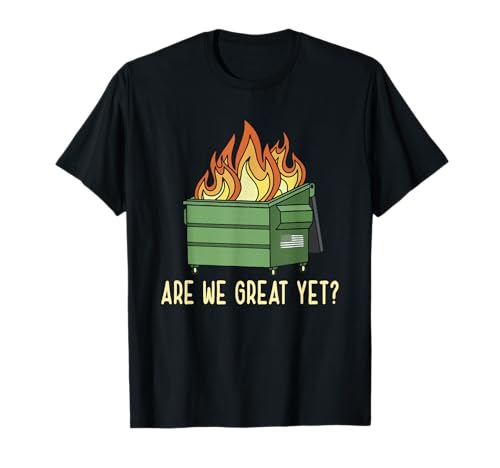Funny Saying are We Great Yet? Flames Quote T-Shirt