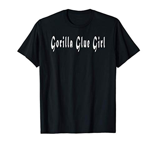 Gorilla Glue Girl - Gorilla Glue Hair - Gorilla Glue Woman T-Shirt
