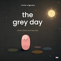 The Grey Day: A Gentle Story About Slow-Starting Days for Little Bodies 1911837117 Book Cover
