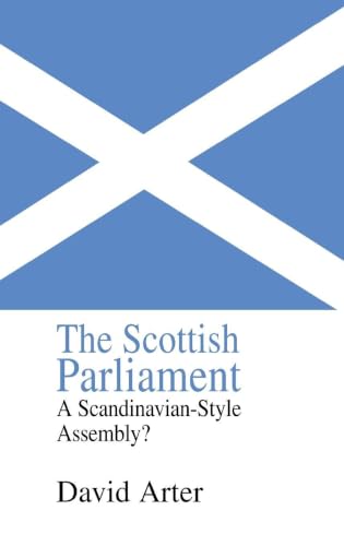 The Scottish Parliament: A Scandinavian-Style Assembly? (Library of Legislative Studies,)