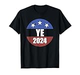 Ye 2024 Ye For President 2024 Ye 2024 T-Shirt