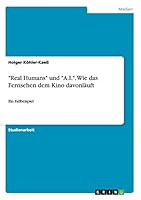 Real Humans und A.I.. Wie das Fernsehen dem Kino davonl�uft: Ein Fallbeispiel 3656899622 Book Cover