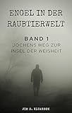  Band1: Jochens Weg zur Insel der Weisheit: das phantastische Leben eines Naturforschers und Philosophen, Eine Geschichte zum Nachdenken über unsere Welt in vier Bänden