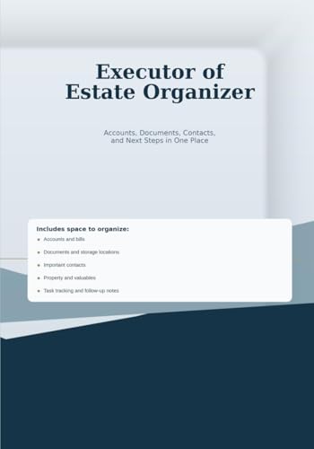 Executor of Estate Organizer: Accounts, Documents, Contacts, and Next Steps in One Place
