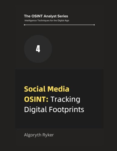 Social Media OSINT: Tracking Digital Footprints (The OSINT Analyst Series: Intelligence Techniques for the Digital Age)