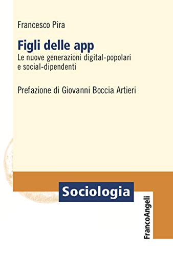 Figli delle app. Le nuove generazioni digital-popolari e social-dipendent