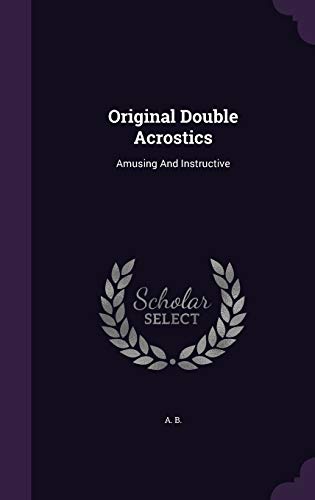 Original Double Acrostics: Amusing and Instructive 1342523962 Book Cover