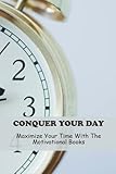 Conquer Your Day: Maximize Your Time With The Motivational Books