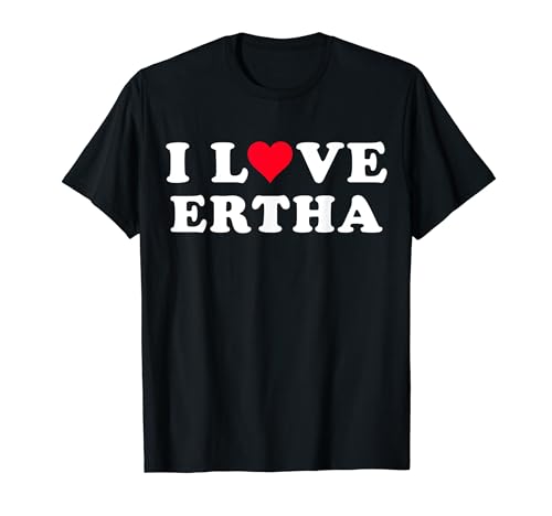 I Love Ertha Matching Girlfriend & Novio Ertha Nombre Camiseta