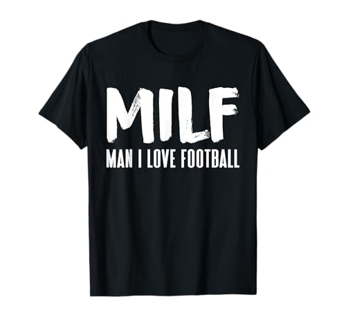 MILF Man I Love Football Funny MILF Adult Humor T-Shirt