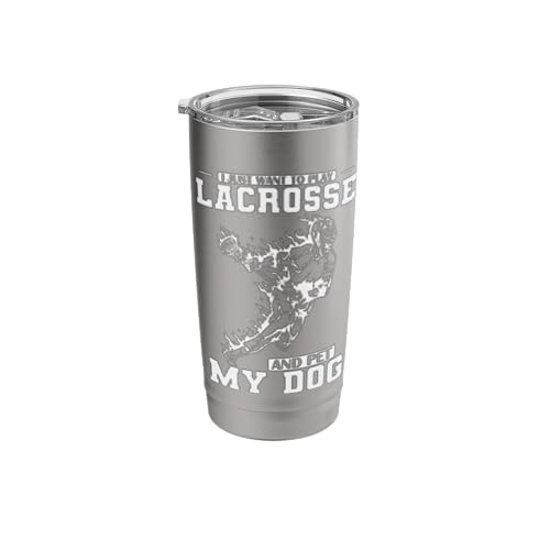 I Just Want to Play Lacrosse & Pet Dog Tumbler