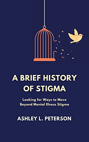 A Brief History of Stigma: Looking for Ways to Move Beyond Mental Illness Stigma