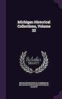Michigan Historical Collections, Volume 32 1342940334 Book Cover