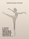 LUCY NEGRO, REDUX: The Bard, a Book, and a Ballet