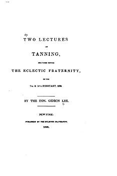Paperback Two lectures on tanning, delivered before the Eclectic fraternity, on the 7th and 14th February, 1838 Book