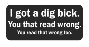 (3) I Got a Dig Bick. You That Read Wrong. You Read That Wrong Too. Funny Hard Hat/Helmet Stickers