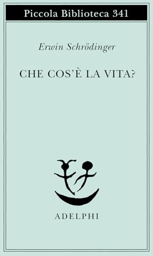 Che cos'è la vita? La cellula vivente dal punto di vista fisico (Piccola biblioteca Adelphi)