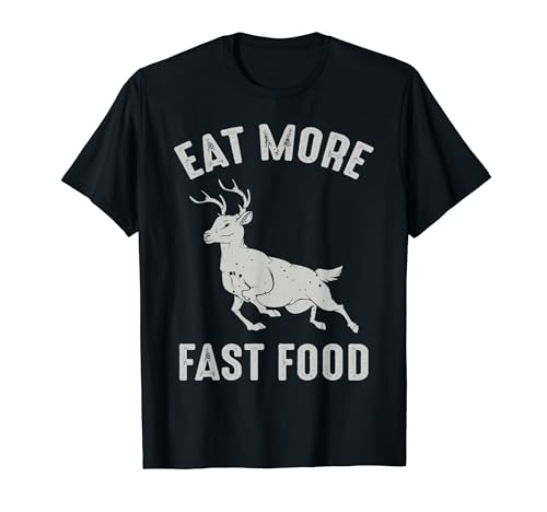 Deer Hunting Eat More Fast Food Funny Hunters Season Maglietta