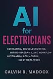 AI for Electricians: Estimating, Troubleshooting, Wiring Diagrams, and Workflow Automation for Modern...