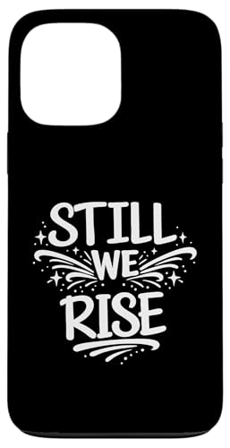 Still We Rise motivational inspirational quote �X�}�z�P�[�X iPhone 13 Pro Max �p