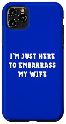 Funny Husband I'm Just Here To Embarrass My Wife ���[���A �X�}�z�P�[�X iPhone 11 Pro Max �p
