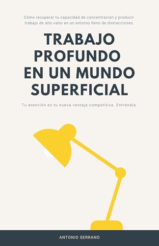 Trabajo Profundo en un Mundo Superficial: Cómo recuperar tu capac...