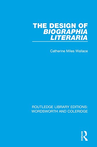 The Design of Biographia Literaria (RLE: Wordsworth and Coleridge)      1st Edition, Kindle Edition