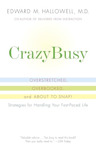 CrazyBusy: Overstretched, Overbooked, and About to Snap! Strategies for Handling Your Fast-Paced Life