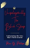 Unapologetically The Black Sheep: Unlearning the Lies that's been Learnt 0578281481 Book Cover