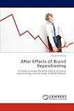 After Effects of Brand Repositioning: A study to reveal the after effects of brand repositioning: critical study of Skoda Motors