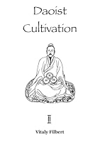 Daoist Cultivation, Book 2: Cultivation of the Original Nature - Xing Gong: The essential work for Qigong, Neigong and Neidan B0F6791KBR Book Cover