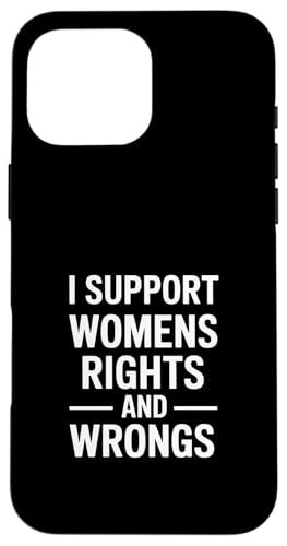 I Support Women's Rights and Wrongs Funny Says �X�}�z�P�[�X iPhone 16 Pro Max �p