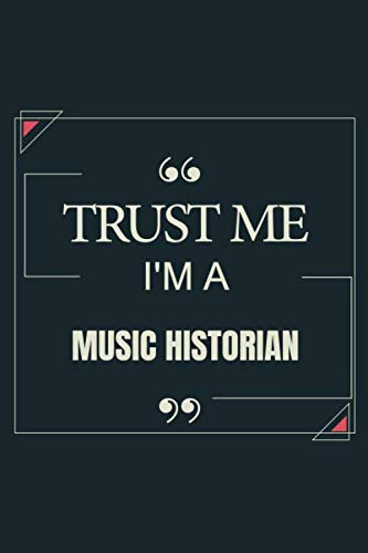 Trust Me I'm A Music Historian: Blank Lined Journal Notebook gift For Music Historian