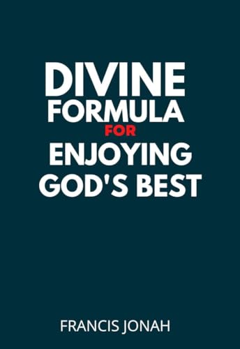 Divine Formula For Enjoying God's Best: Wisdom Keys for Guaranteed