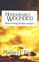 Honourably Wounded - Stress among Christian Workers 0947697306 Book Cover