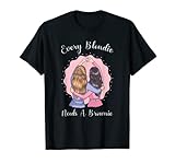 Every Blondie Needs A Brownie Shirt, Damen und Mädchen T-Shirt