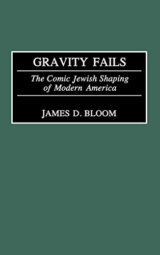 Gravity Fails: The Comic Jewish Shaping of Modern America Gravity Fails: The Comic Jewish Shaping of Modern America