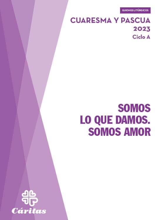 Somos lo que damos. Somos amor: Cuaresma y Pascua 2023