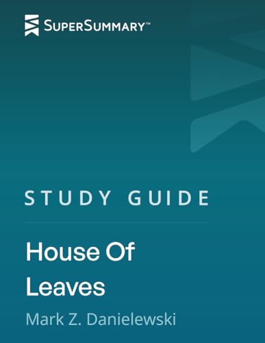 Study Guide: House Of Leaves By Mark Z. Danielewski (Supersummary)
