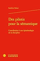 Des Pilotis Pour La Semantique: Contribution a Une Epistemologie de la Discipline 2406182819 Book Cover