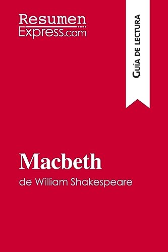 Macbeth de William Shakespeare (Guía de lectura): Resumen y análisis completo (Spanish Edition)