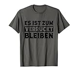 Es ist Zum Verrückt Bleiben Frase Camiseta