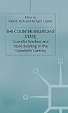 The Counter-Insurgent State: Guerrilla Warfare and State Building in the Twentieth Century