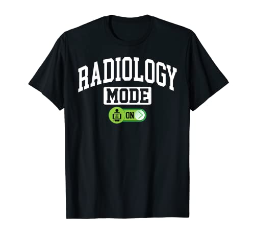 Radiology Mode on - Funny Xray Tech Imaging Radiologist T-Shirt