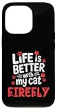 Katzenname Firefly Life is Better with My Cat Firefly Hülle für iPhone 13 Pro