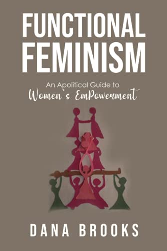 Functional Feminism: An Apolitical Guide to Women's EmPowerment
