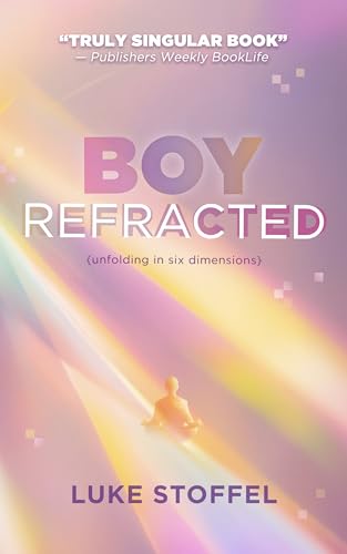 Boy, Refracted: Unfolding in Six Dimensions (The Warboy Chronicles Series)