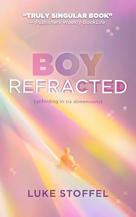 Boy, Refracted: Unfolding in Six Dimensions (The Warboy Chronicles)